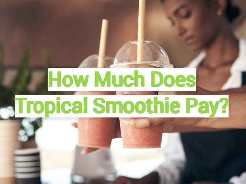 How Much Does Tropical Smoothie Pay