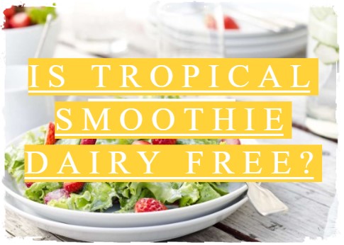 Is Tropical Smoothie Dairy Free