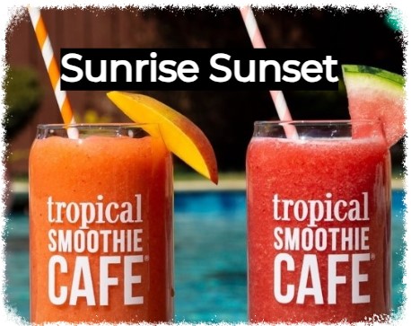 Tropical Smoothie Sunrise Sunset