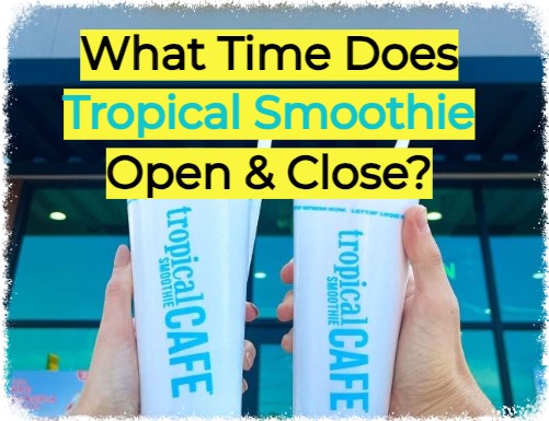 What Time Does Tropical Smoothie Open and Close